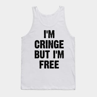 I Am Cringe But I Am Free v2 Tank Top